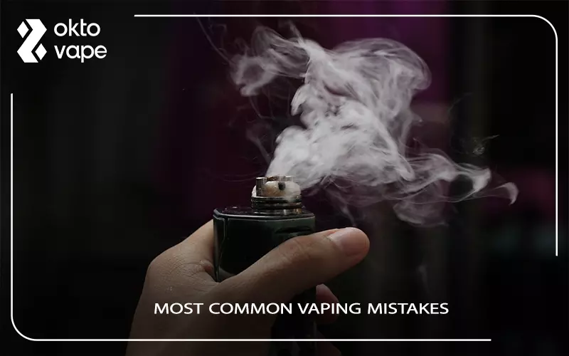 Most Common Vaping Mistakes Most Common Vaping Mistakes
